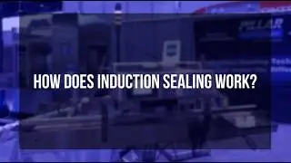 How Does Induction Sealing Work?