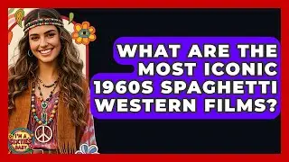 What Are The Most Iconic 1960s Spaghetti Western Films? - I'm a 60s Baby