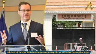 Ministry of Interior Bans American From Cambodia for Life After Defamation Case