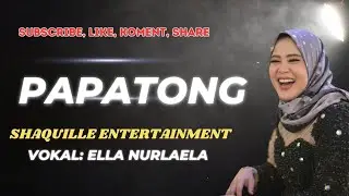 PAPATONG - ELLA NURLAELA - SHAQUILLE LIVE MUSIC