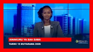 AMAKURU YA SAA SABA || TARIKI 15 MUTARAMA 2026