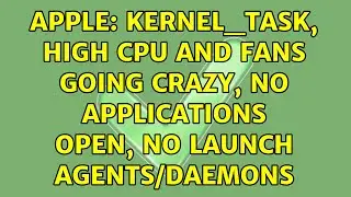 Apple: kernel_task, high CPU and fans going crazy, no applications open, no launch agents/daemons