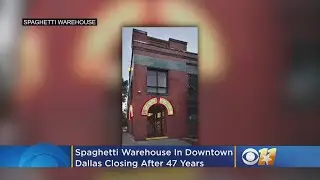 Spaghetti Warehouse In Downtown Dallas Closing After 47 Years