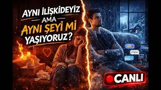 AYNI İLİŞKİDEYİZ AMA AYNI ŞEYİ Mİ YAŞIYORUZ?