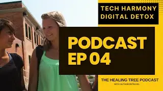 Tech Harmony? A Digital Detox Journey | The Healing Tree Podcast