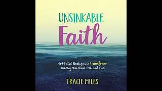 Unsinkable Faith: God-Filled Strategies to Transform the Way You Think, Feel, and Live