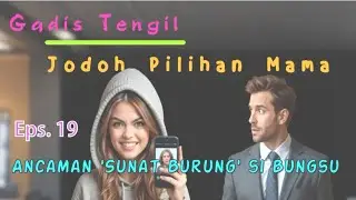 Eps 19 Ancaman 'Sunat Burung' si Bungsu | Jodoh_Pilihan_Mama | Novel Romantis | DraCin