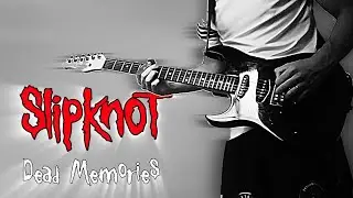 Dead Memories (Solo) - Slipknot / Guitar Cover 