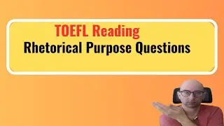 TOEFL Reading Rhetorical Purpose Questions