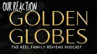 2025 Golden Globes Nominations Reaction (The Reel Family Reviews Podcast)