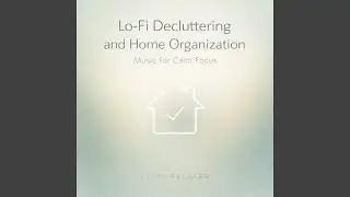 Clearing Visual Noise (Minimal Lo-Fi Music for Decluttering)