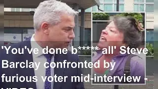'You've done b***** all' Steve Barclay confronted by furious voter mid-interview - VIDEO