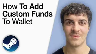 How To Add Custom Funds to Steam Wallet [2025 Full Guide]