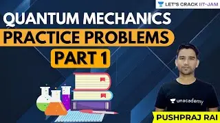 Quantum Mechanics Practice Problems Part 1 | IIT JAM Physics | Let's Crack IIT JAM | Pushpraj Rai
