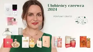 Ulubieńcy czerwca 2024 | Perfumy Erato