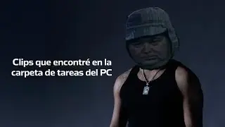 Clips ramdom que encontré en mi PC