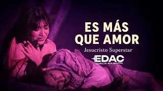 Es Más Que Amor ❤️ | Presentación EDAC+ – Jesucristo Superstar