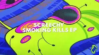 Screechy - Smoking Kills (Original Mix)