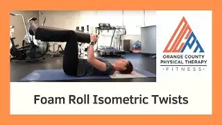 Foam Roll Isometric Twists (Orange County Physical Therapy OCPT)