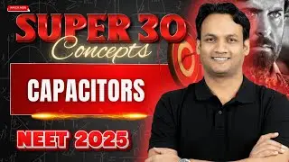 Capacitor | Super 30 Concepts | NEET Physics | NEET 2025