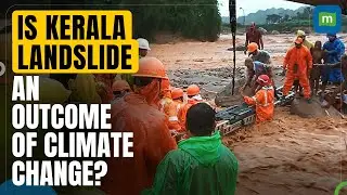 Wayanad Landslides: Is Kerala Landslide An Outcome Of Climate Change? | Explained