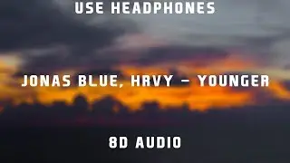 Jonas Blue, HRVY - Younger | 8D Audio