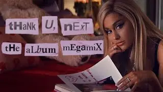 ariana grande - thank u, next : the album megamix
