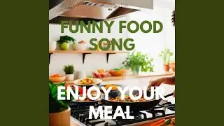 Funny Food Song Enjoy Your Meal