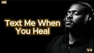 🎵 Text Me When You Heal (Volume 1) (ME) R&B Vibes – Smooth Soul & Late-Night Grooves
