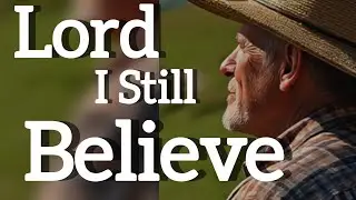Lord, I Still Believe
