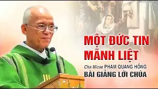 Một đức tin mãnh liệt - Bài giảng của Cha Phạm Quang Hồng