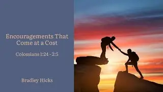 Bradley Hicks - Encouragements That Come at a Cost