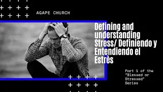 Blessed or Stressed Series Part 1: Defining and Understanding Stress/Agape Church