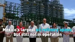 Mexico&rsquo;s largest oil refinery opens, but still not in operation