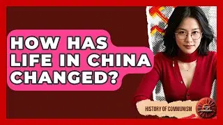 How Has Life In China Changed? - History of Communism