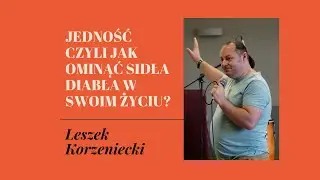 Leszek Korzeniecki - Jedność czyli jak ominąć sidła diabła - #na100procent