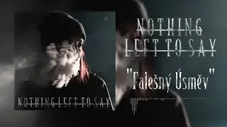 Nothing Left To Say - Fale&scaron;n&yacute; &Uacute;směv (Official) (ENG LYRICS)