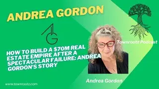 Andrea Gordon - How to Build a $70M Real Estate Empire After a Spectacular Failure.