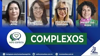 Papo Espírita | #180 - COMPLEXOS