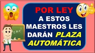 ESTOS MAESTROS YA NO TENDRÁN QUE PARTICIPAR EN EL  PROCESO DE ADMISIÓN