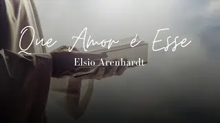 Que Amor &eacute; Esse - Elsio Arenhardt 