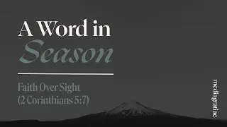 A Word in Season: Faith Over Sight (2 Corinthians 5:7)