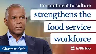 Commitment to culture strengthens the food service workforce with Clarence Otis