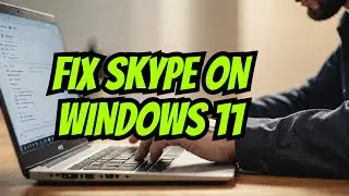 Easy Fix For Skype Not Working Windows 11