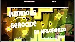 Geometry Dash ~ Luminous Genocide - MrLorenzo (Me) | Enlex |