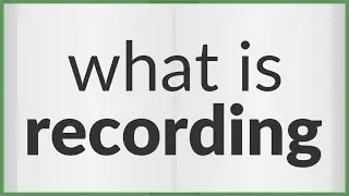 Recording | meaning of Recording