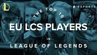 The Top 10 Players in the EU LCS (Spring Split 2017)