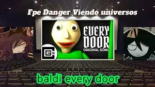 Fpe Danger Viendo universos baldi every Door parte 1/2 cap 11