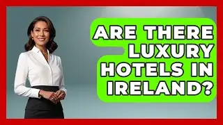 Are There Luxury Hotels In Ireland? - Discovering Ireland Now