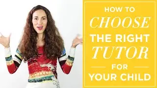 How To Choose The Right Tutor For Your Child?